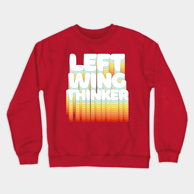 Left Wing Thinker ||||| Typographic Statement Design Crewneck Sweatshirt by DankFutura